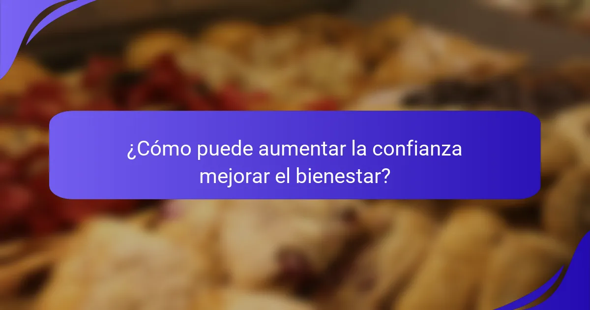 ¿Cómo puede aumentar la confianza mejorar el bienestar?