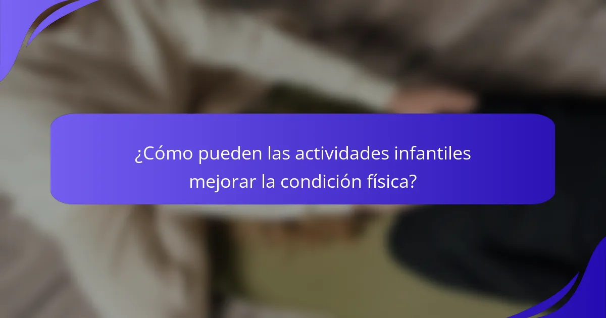 ¿Cómo pueden las actividades infantiles mejorar la condición física?