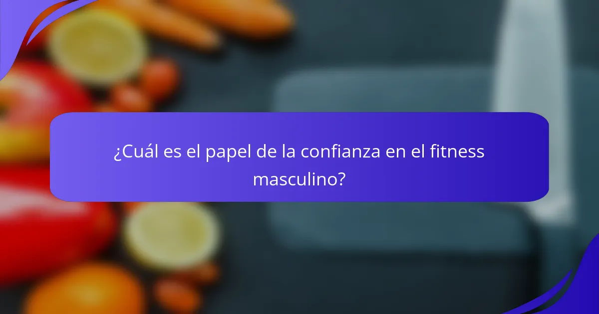 ¿Cuál es el papel de la confianza en el fitness masculino?