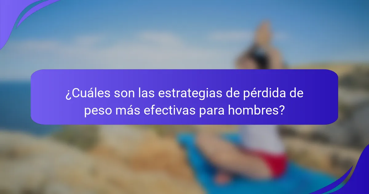 ¿Cuáles son las estrategias de pérdida de peso más efectivas para hombres?