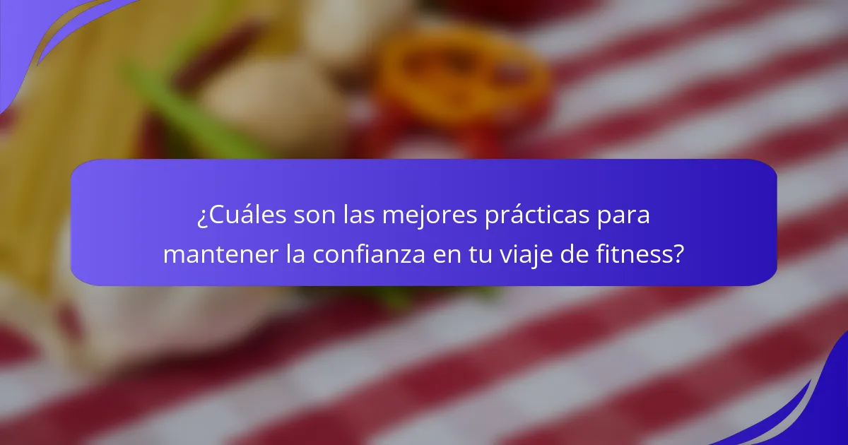 ¿Cuáles son las mejores prácticas para mantener la confianza en tu viaje de fitness?