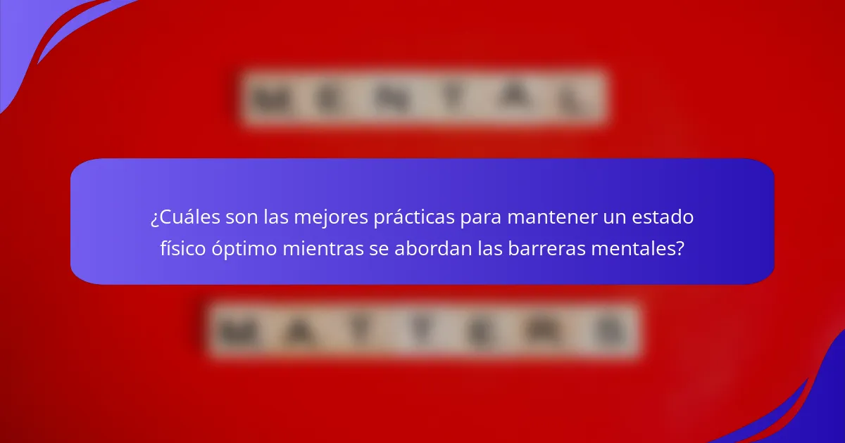 ¿Cuáles son las mejores prácticas para mantener un estado físico óptimo mientras se abordan las barreras mentales?