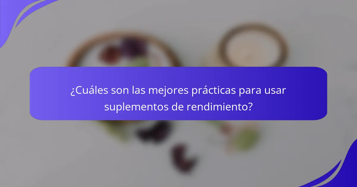 ¿Cuáles son las mejores prácticas para usar suplementos de rendimiento?