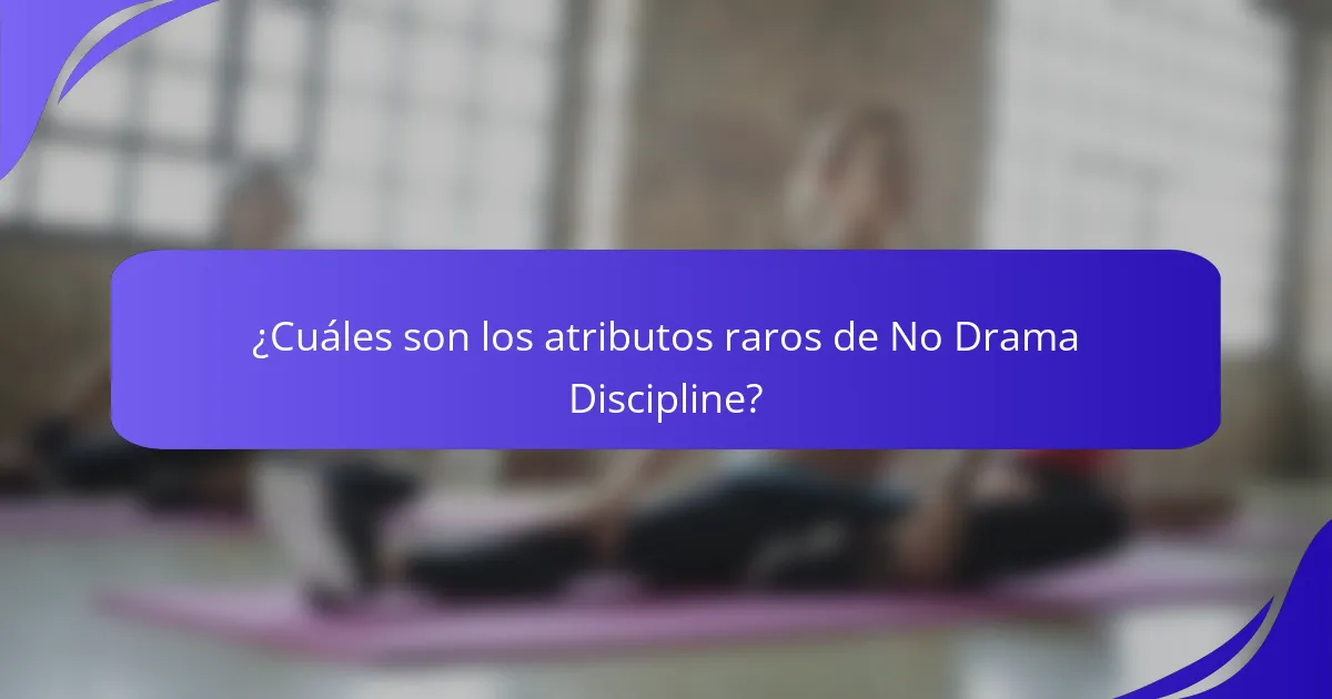¿Cuáles son los atributos raros de No Drama Discipline?