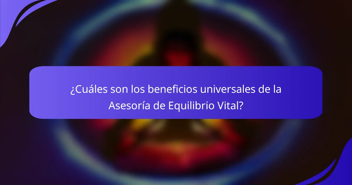 ¿Cuáles son los beneficios universales de la Asesoría de Equilibrio Vital?