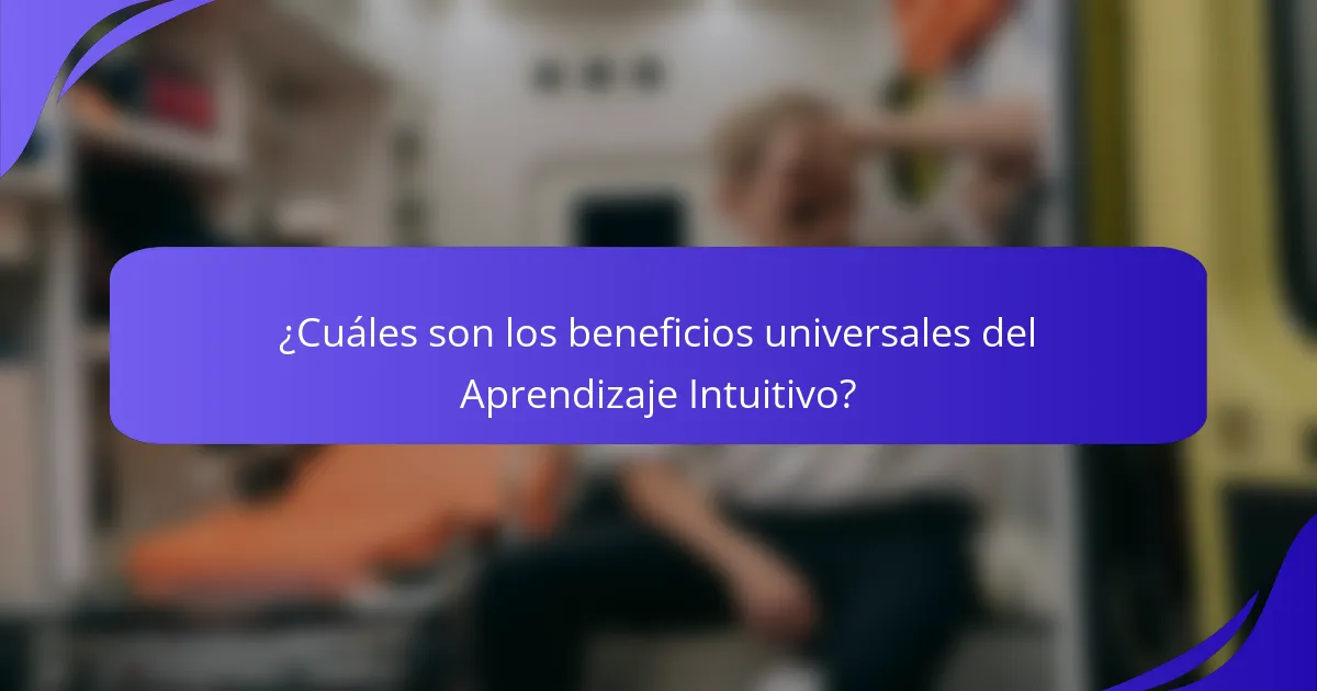 ¿Cuáles son los beneficios universales del Aprendizaje Intuitivo?