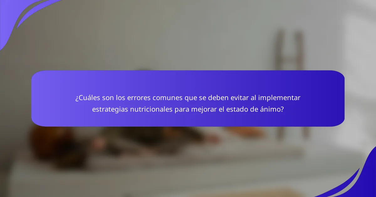 ¿Cuáles son los errores comunes que se deben evitar al implementar estrategias nutricionales para mejorar el estado de ánimo?