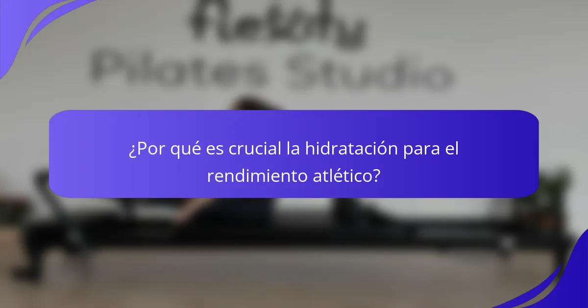 ¿Por qué es crucial la hidratación para el rendimiento atlético?