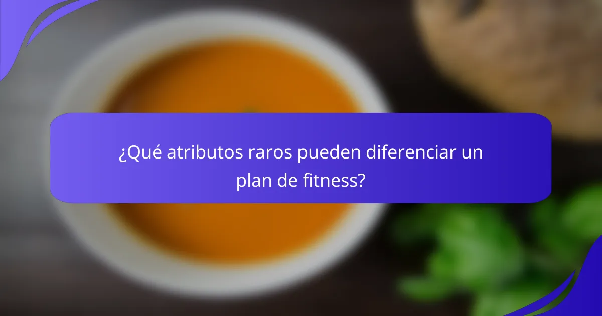 ¿Qué atributos raros pueden diferenciar un plan de fitness?