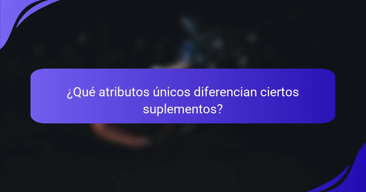 ¿Qué atributos únicos diferencian ciertos suplementos?