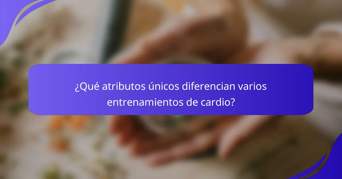 ¿Qué atributos únicos diferencian varios entrenamientos de cardio?