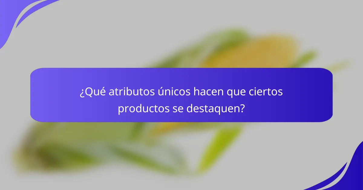 ¿Qué atributos únicos hacen que ciertos productos se destaquen?