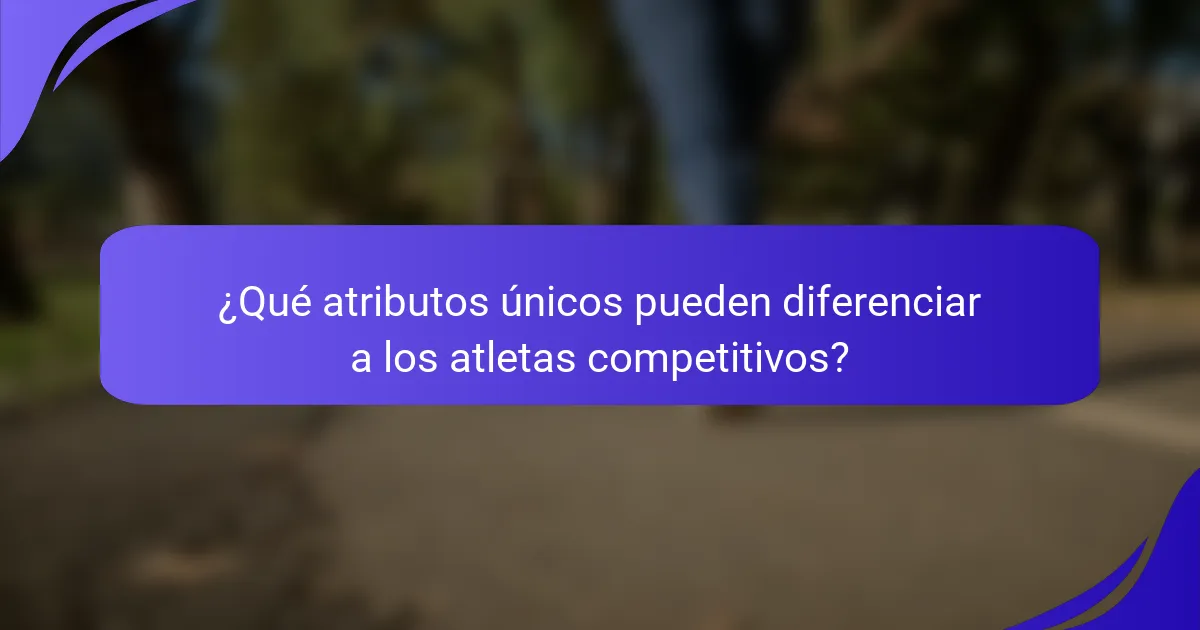 ¿Qué atributos únicos pueden diferenciar a los atletas competitivos?