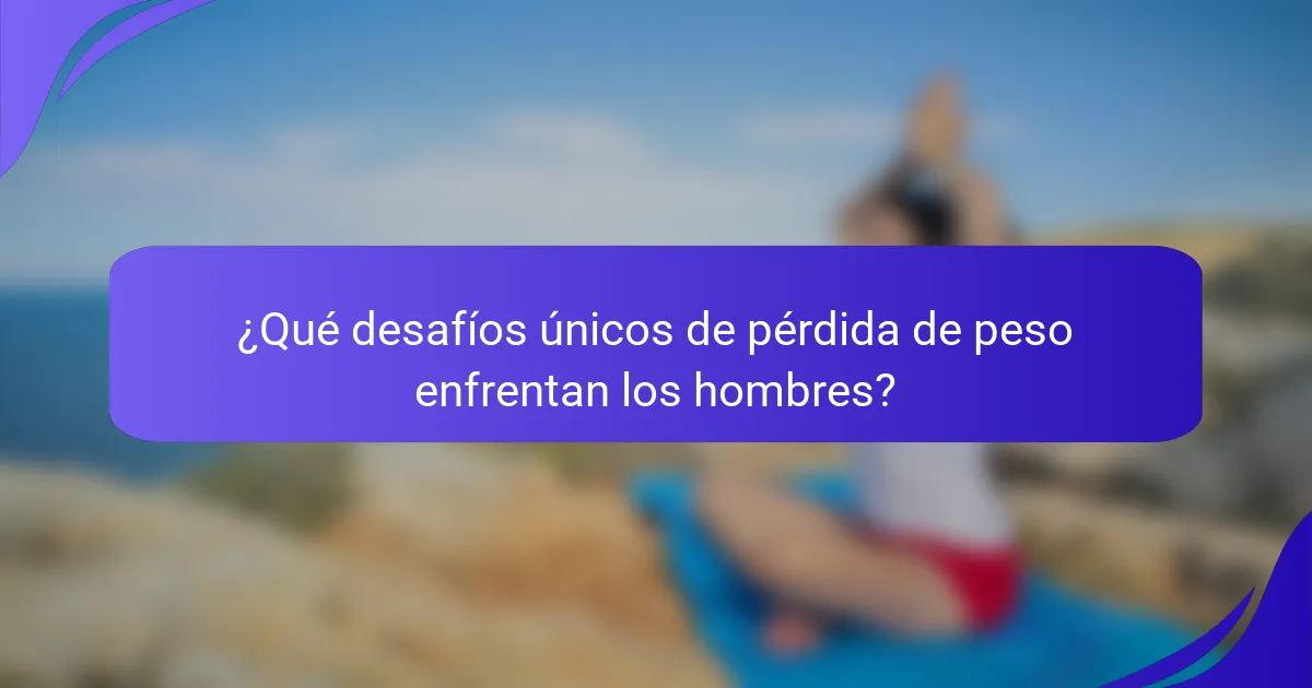 ¿Qué desafíos únicos de pérdida de peso enfrentan los hombres?