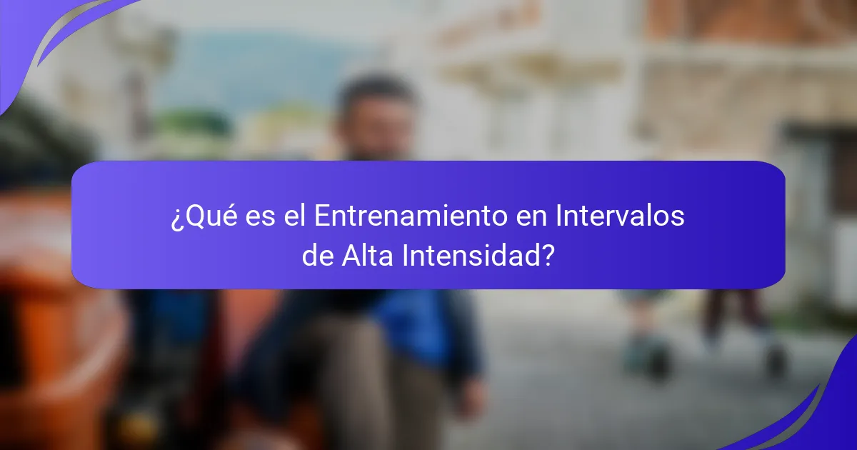 ¿Qué es el Entrenamiento en Intervalos de Alta Intensidad?