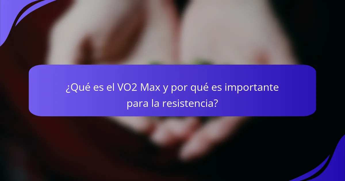 ¿Qué es el VO2 Max y por qué es importante para la resistencia?