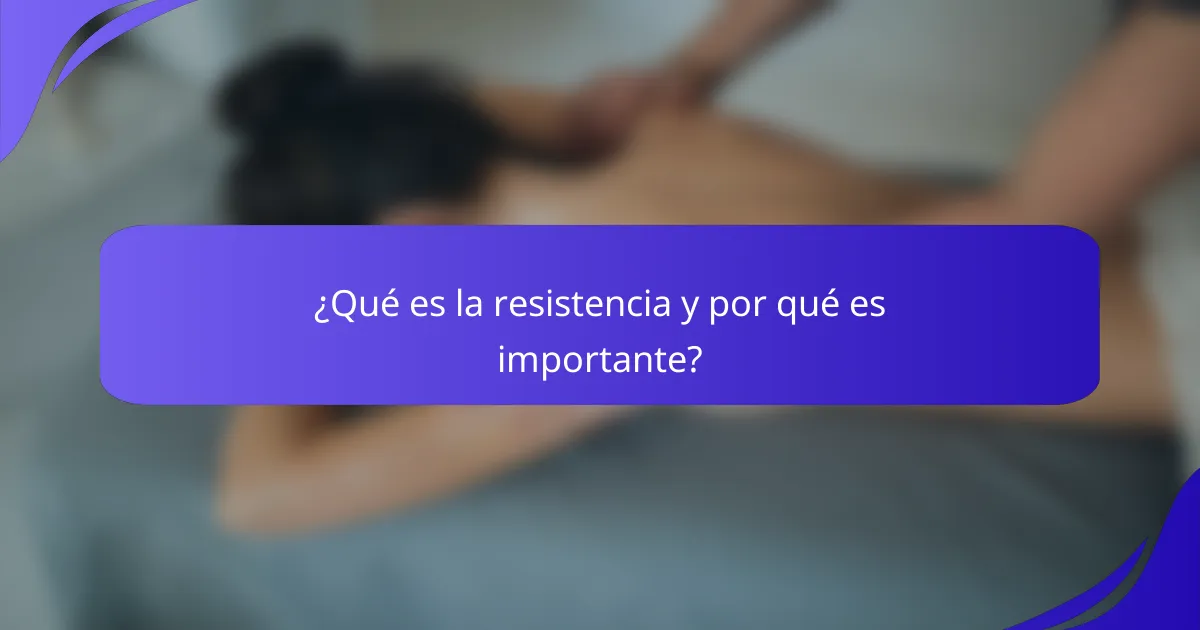 ¿Qué es la resistencia y por qué es importante?
