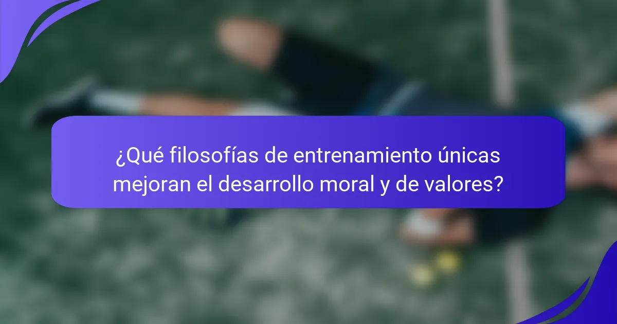 ¿Qué filosofías de entrenamiento únicas mejoran el desarrollo moral y de valores?
