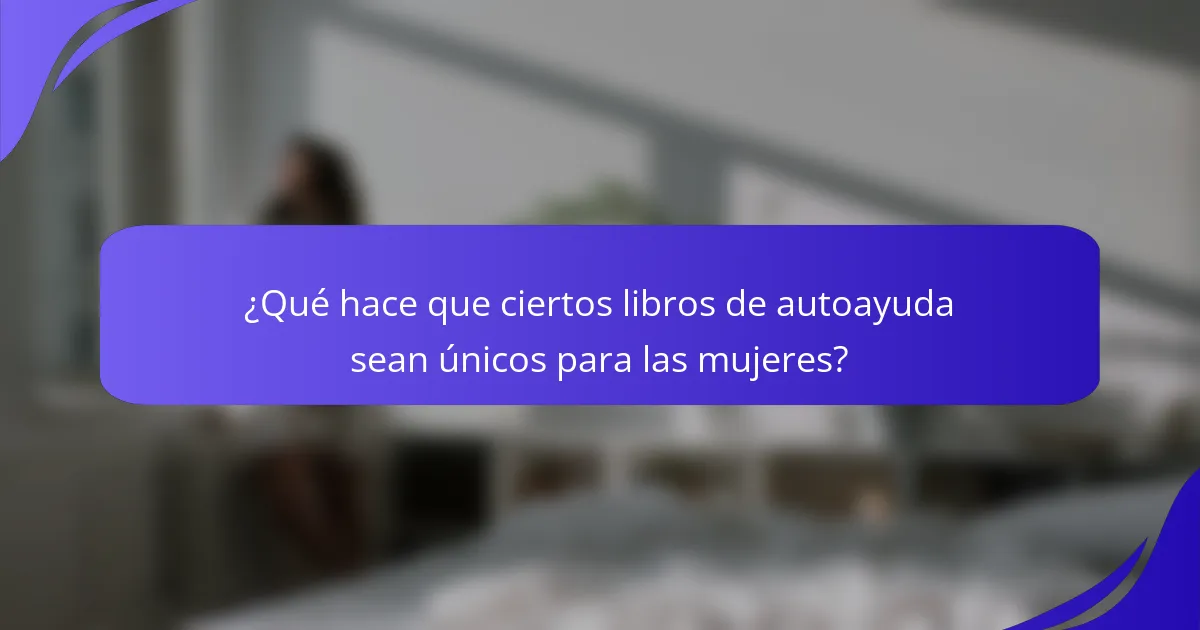 ¿Qué hace que ciertos libros de autoayuda sean únicos para las mujeres?