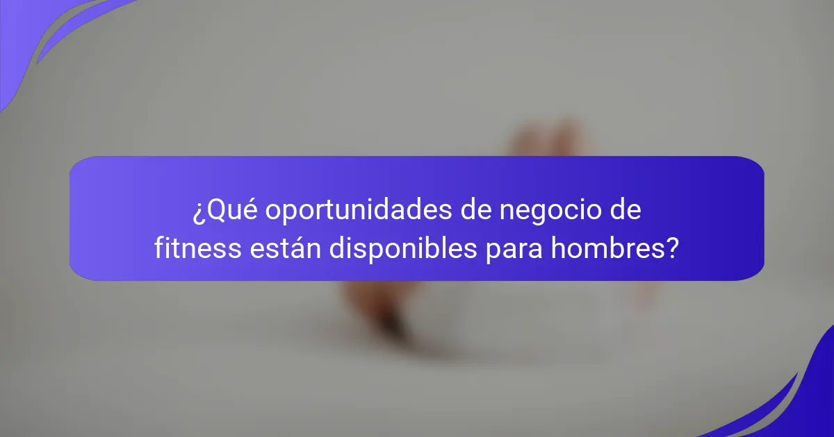 ¿Qué oportunidades de negocio de fitness están disponibles para hombres?